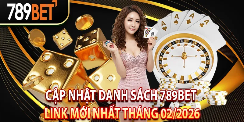 Cập nhật danh sách 789bet link mới nhất tháng 02/2026
