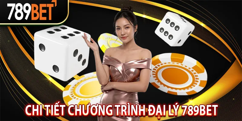 Chi Tiết Chương Trình Đại Lý 789BET & Mức Hoa Hồng 2026