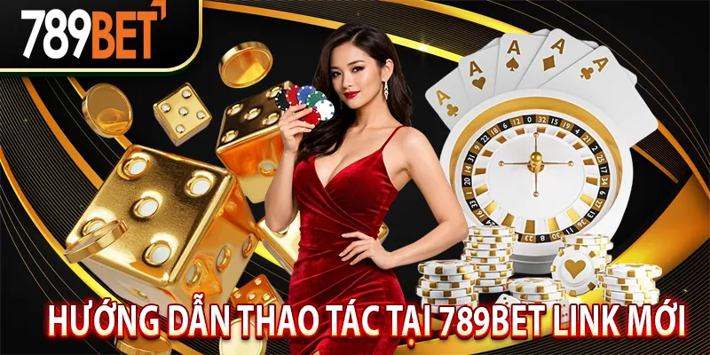 Hướng dẫn thao tác tại 789bet link mới