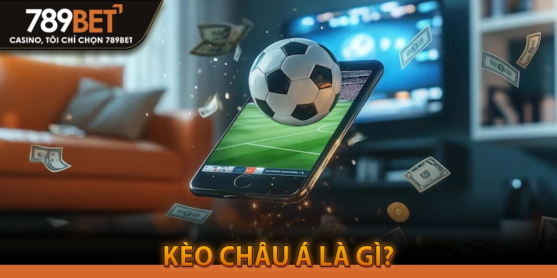 Kèo Châu Á Là Gì?