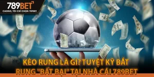 Kèo Rung Là Gì? Tuyệt Kỹ Bắt Rung "Bất Bại" Tại Nhà Cái 789BET