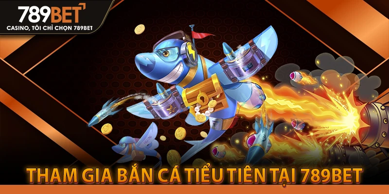 Hướng Dẫn Tham Gia Bắn Cá Tiểu Tiên Tại 789BET